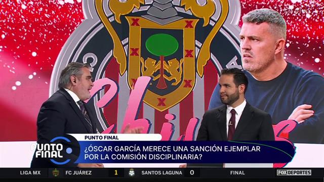 ¿Óscar García merece una sanción ejemplar?: Punto Final