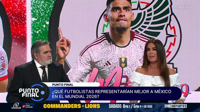 ¿Qué futbolistas representarían mejor a México en el Mundial 2026?: Punto Final